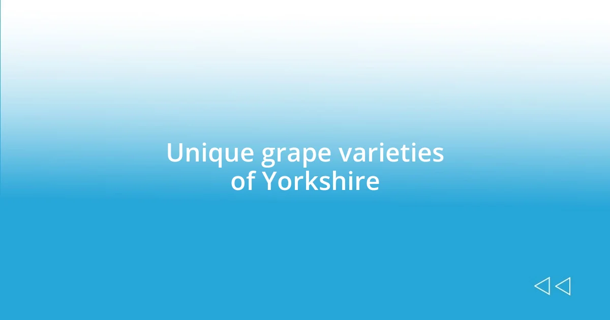 Unique grape varieties of Yorkshire