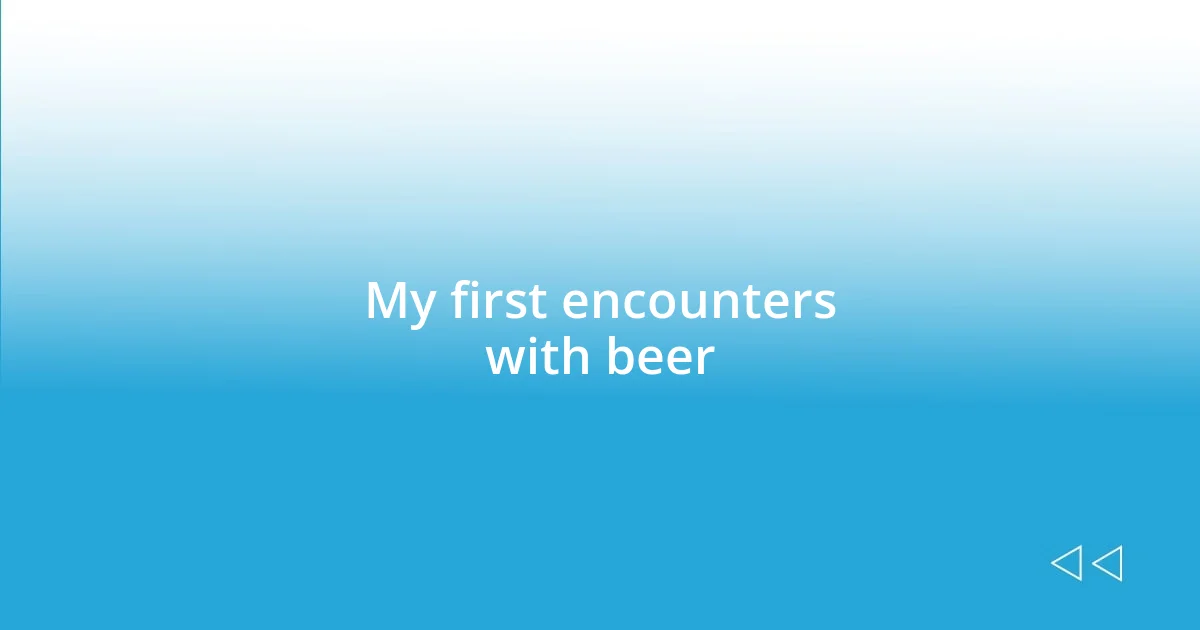 My first encounters with beer