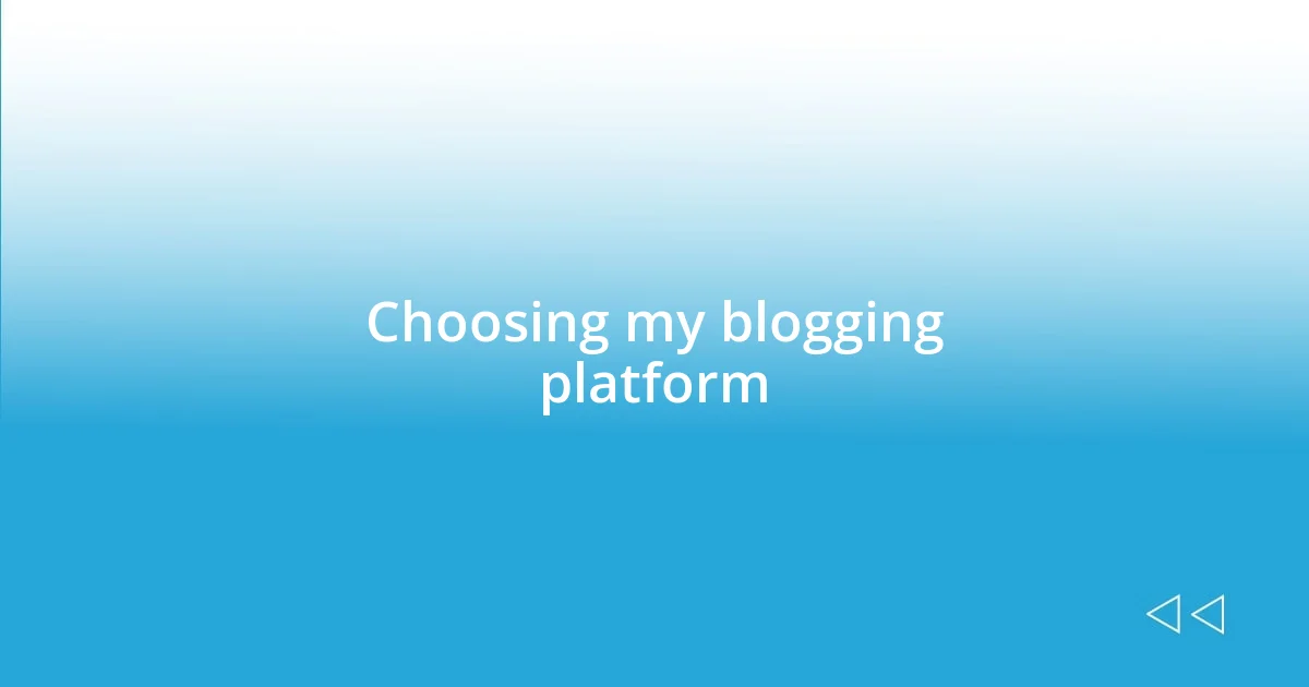 Choosing my blogging platform