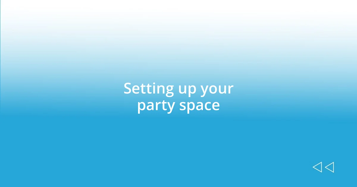 Setting up your party space