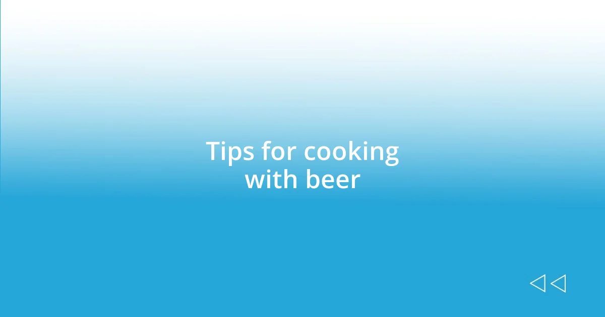 Tips for cooking with beer