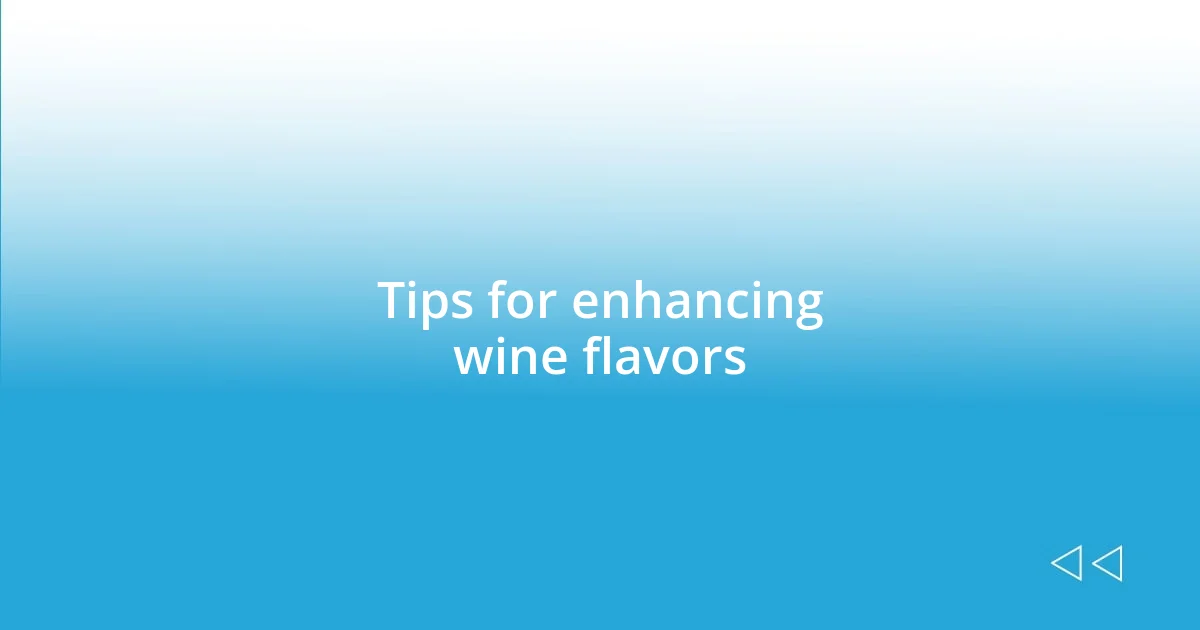 Tips for enhancing wine flavors