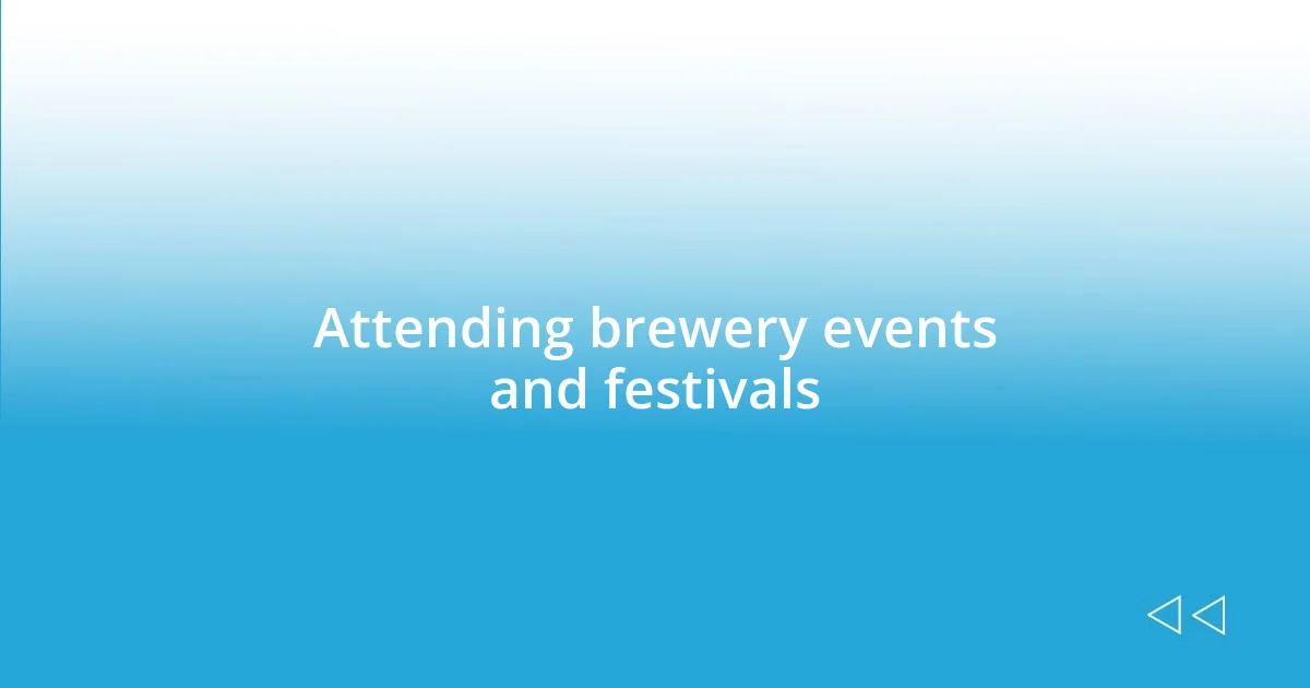 Attending brewery events and festivals