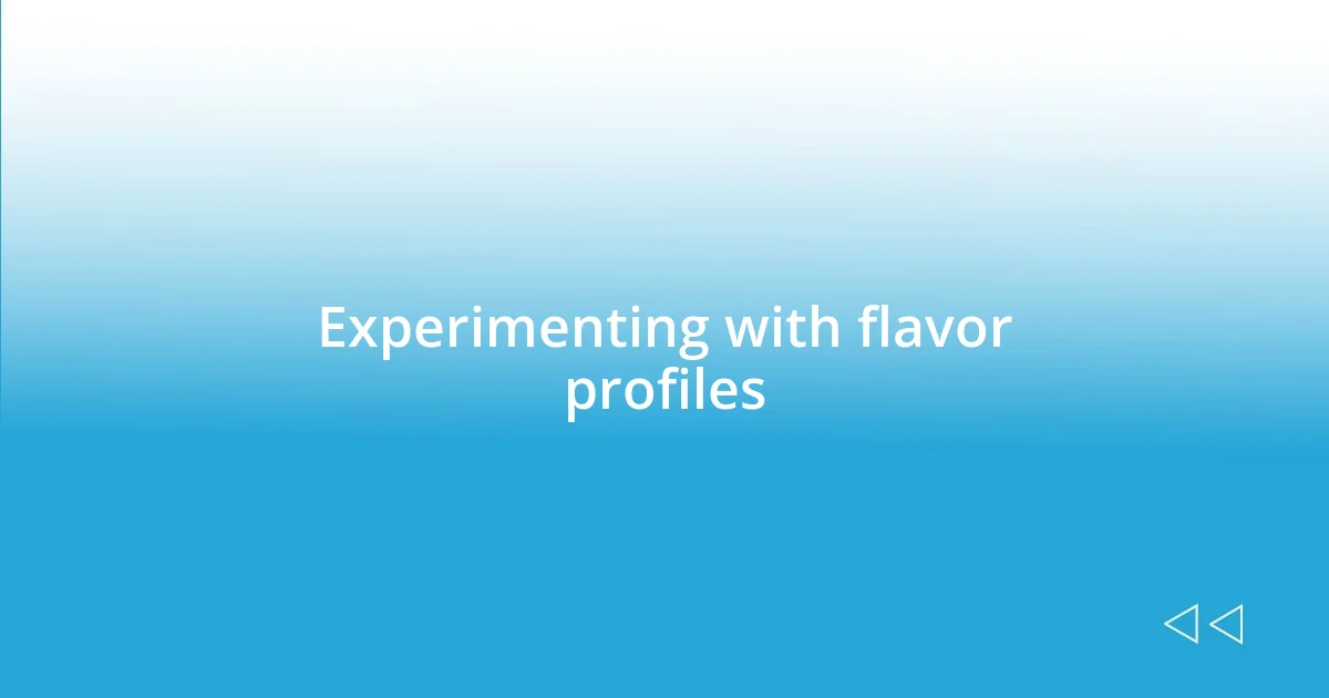 Experimenting with flavor profiles