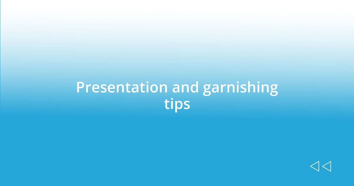 Presentation and garnishing tips