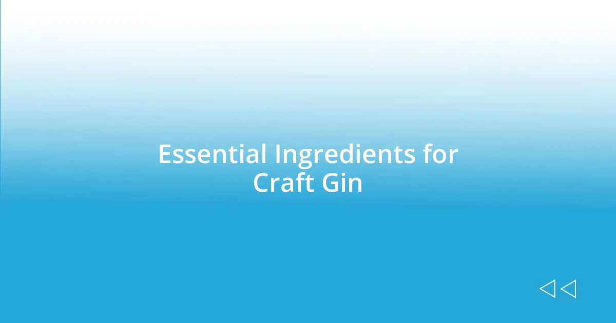 Essential Ingredients for Craft Gin