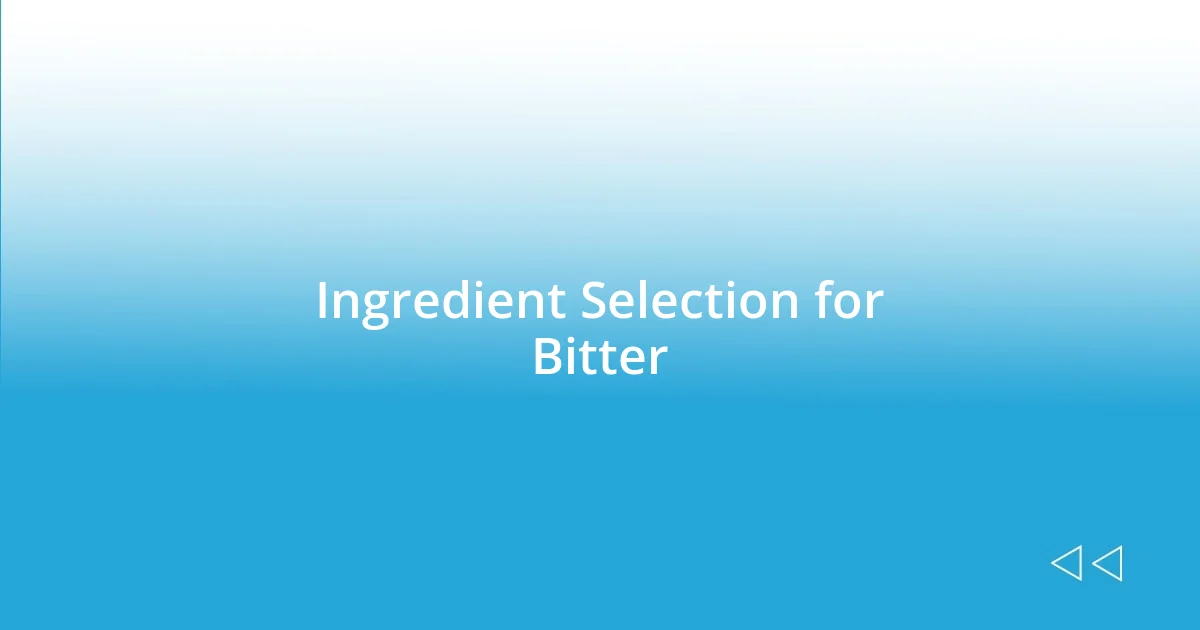 Ingredient Selection for Bitter