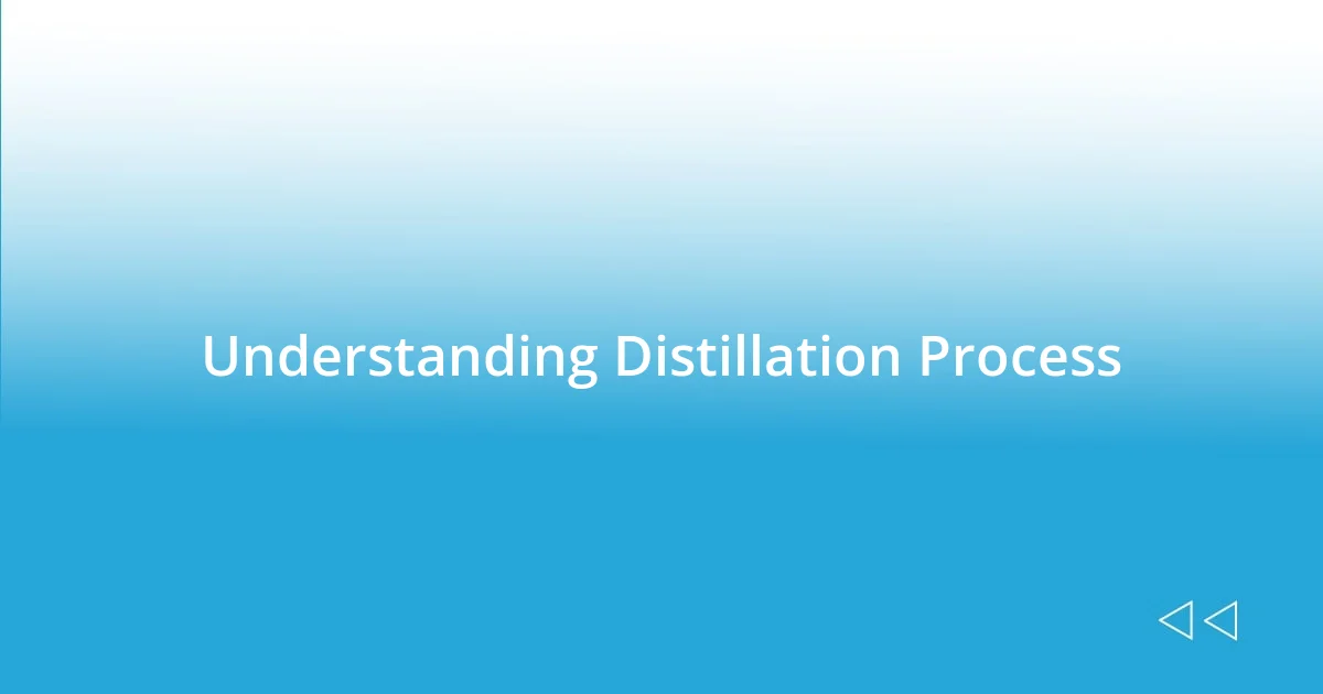 Understanding Distillation Process