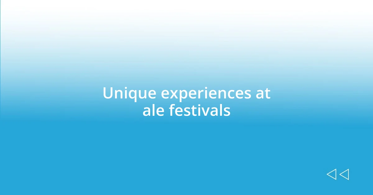 Unique experiences at ale festivals