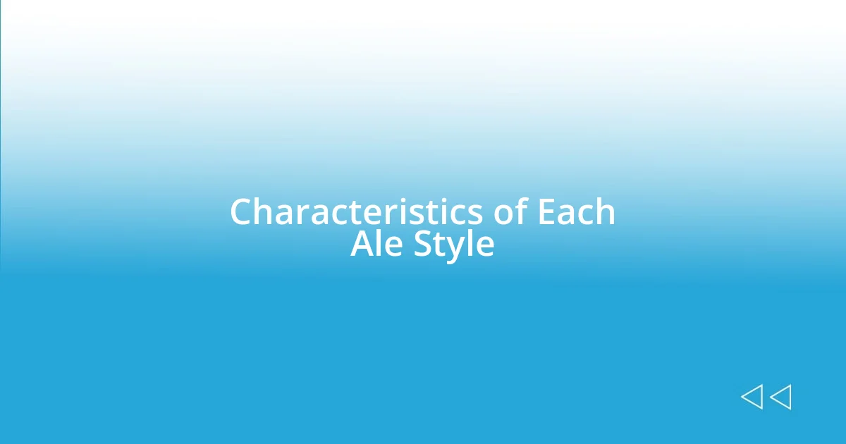 Characteristics of Each Ale Style