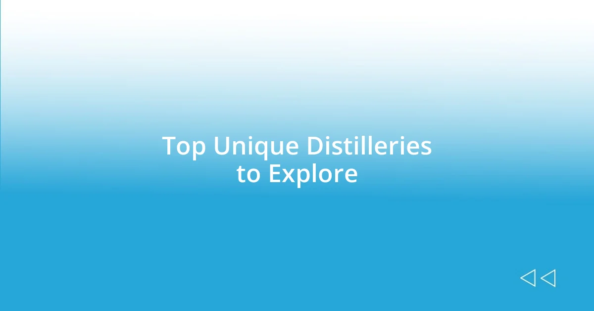 Top Unique Distilleries to Explore