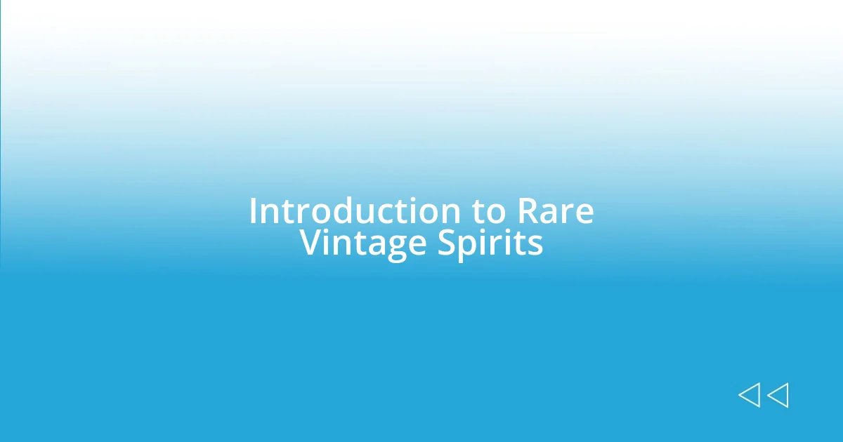 Introduction to Rare Vintage Spirits