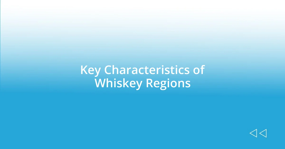 Key Characteristics of Whiskey Regions