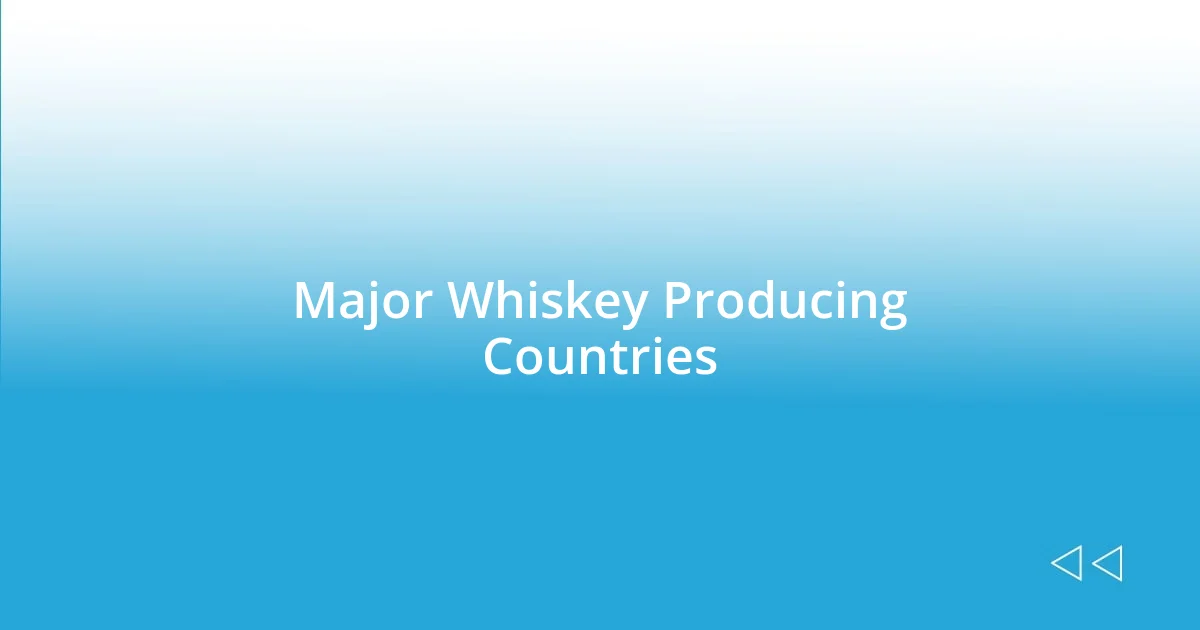 Major Whiskey Producing Countries