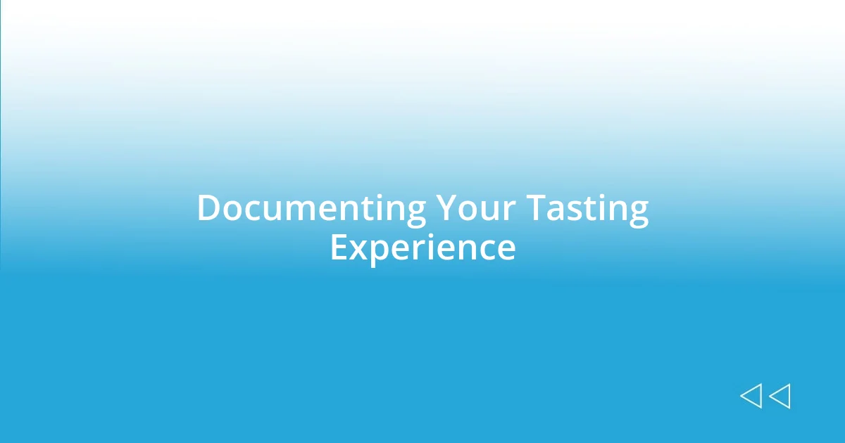 Documenting Your Tasting Experience