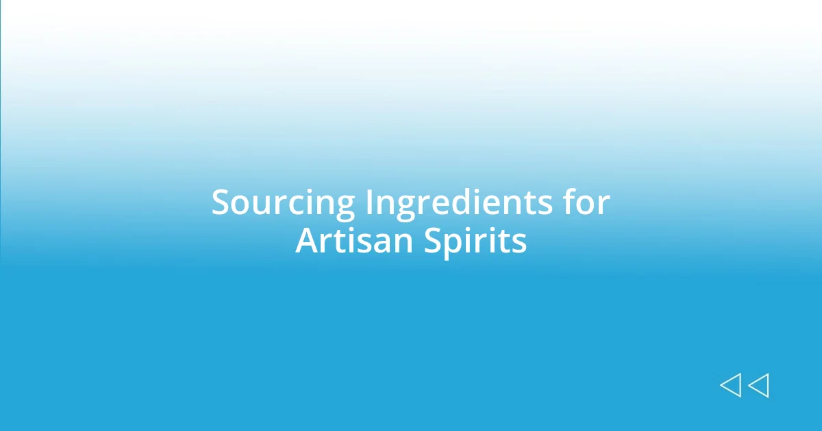 Sourcing Ingredients for Artisan Spirits