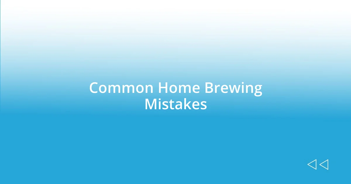 Common Home Brewing Mistakes