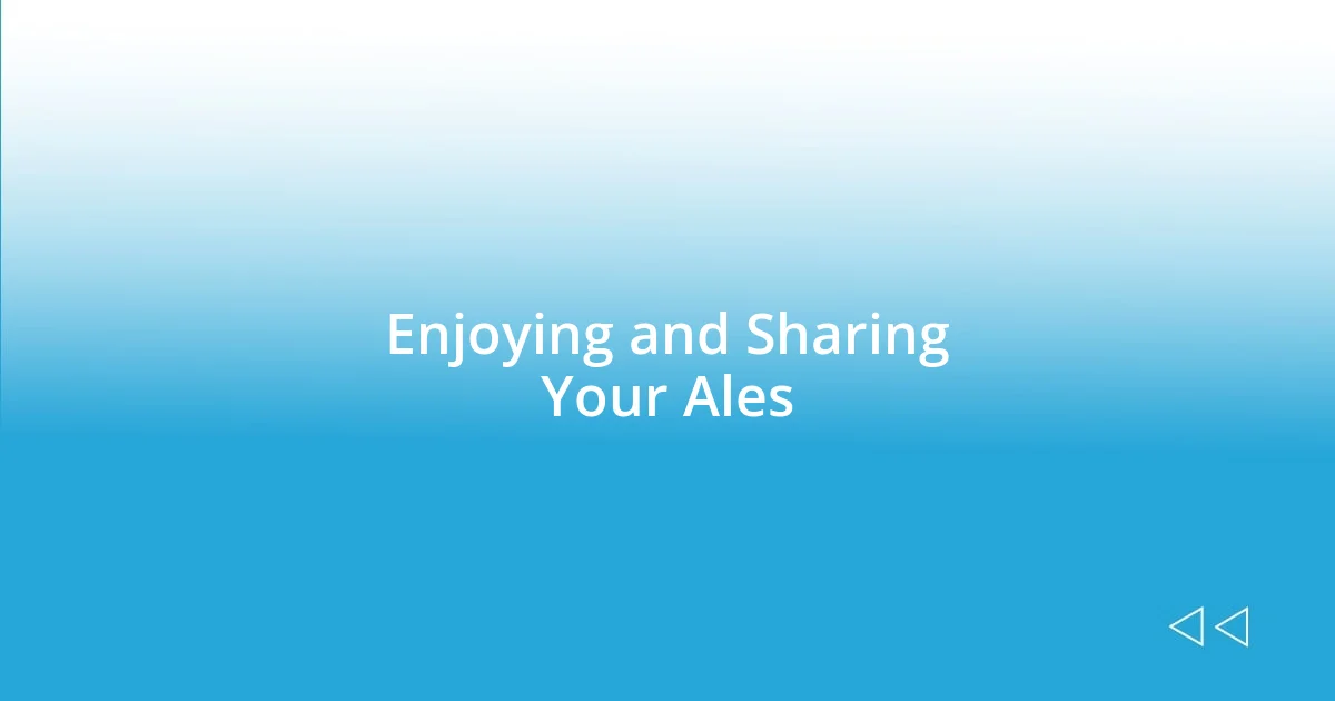 Enjoying and Sharing Your Ales