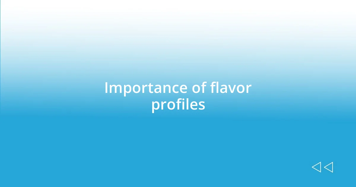 Importance of flavor profiles