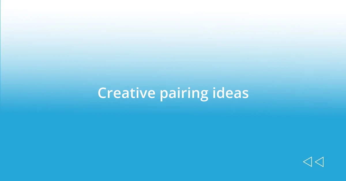 Creative pairing ideas