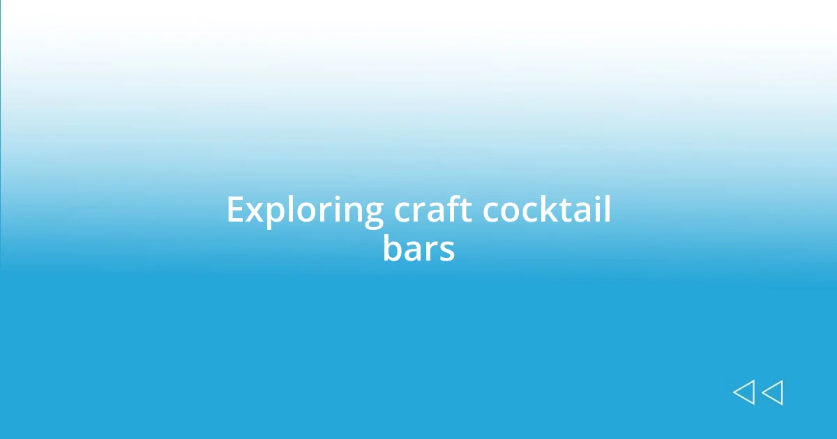 Exploring craft cocktail bars