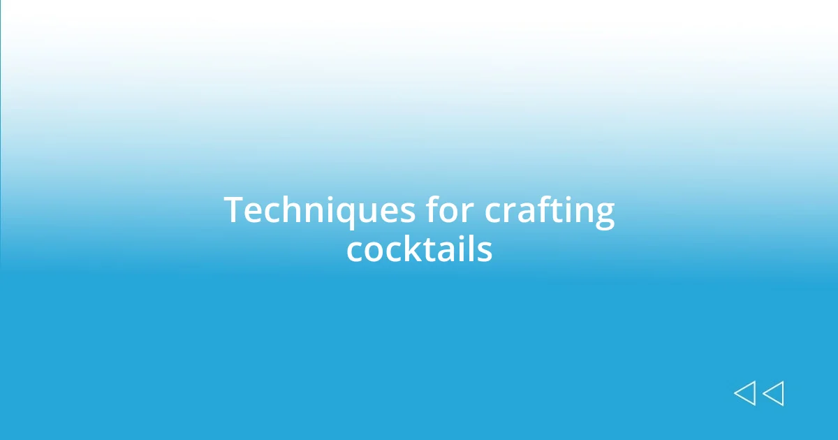 Techniques for crafting cocktails