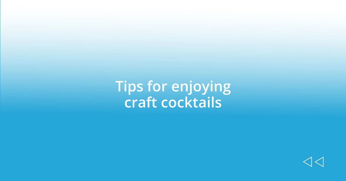 Tips for enjoying craft cocktails