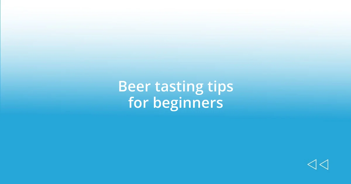 Beer tasting tips for beginners