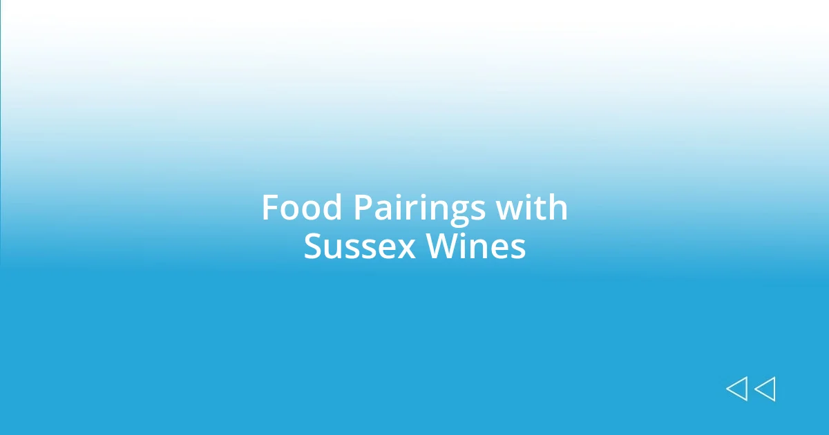 Food Pairings with Sussex Wines