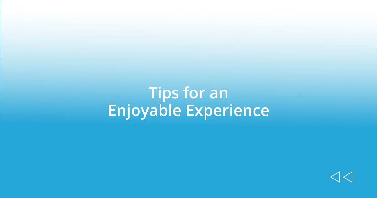 Tips for an Enjoyable Experience