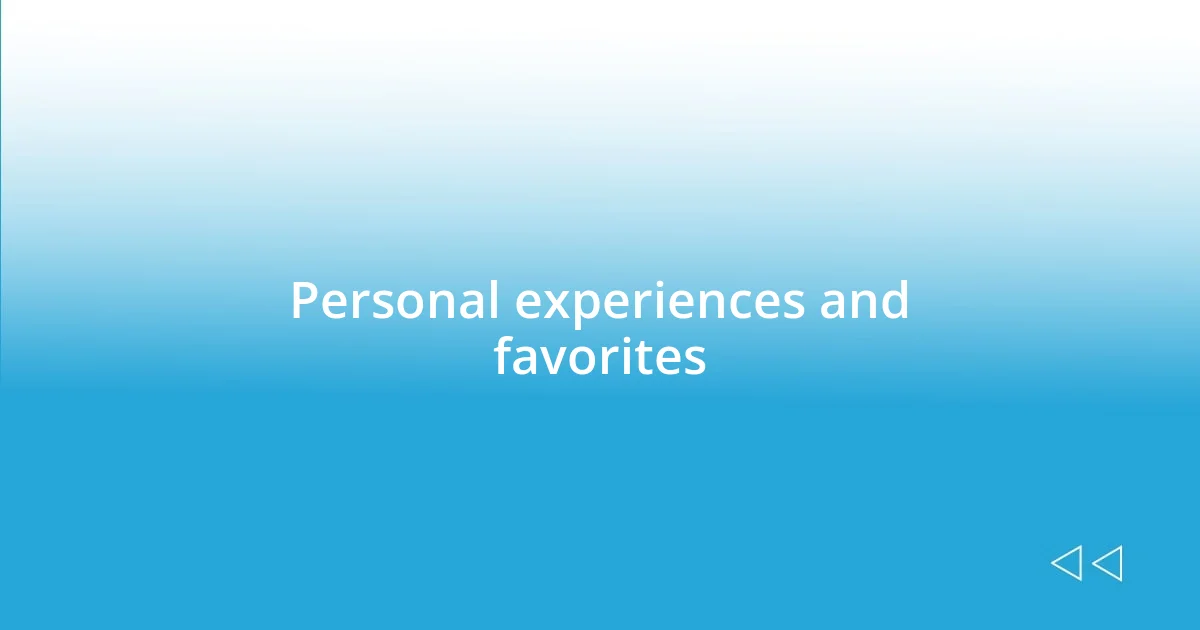 Personal experiences and favorites