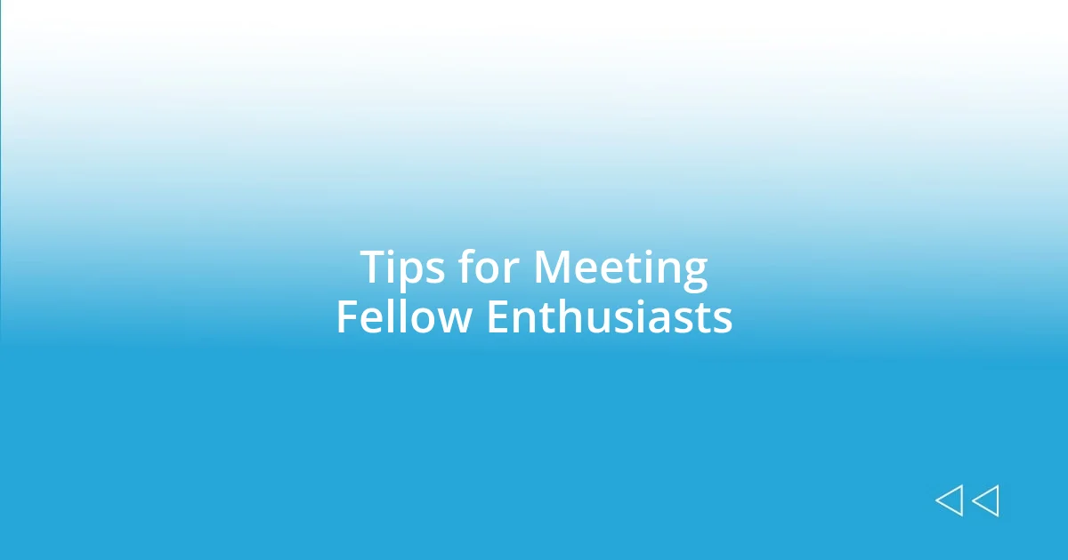 Tips for Meeting Fellow Enthusiasts