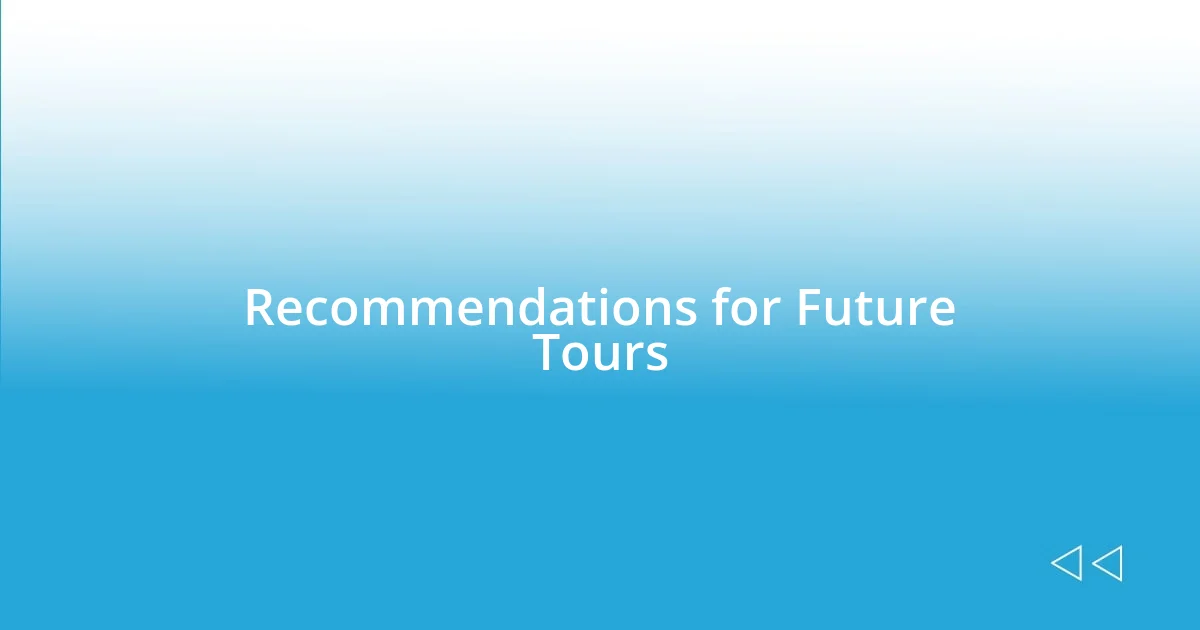 Recommendations for Future Tours