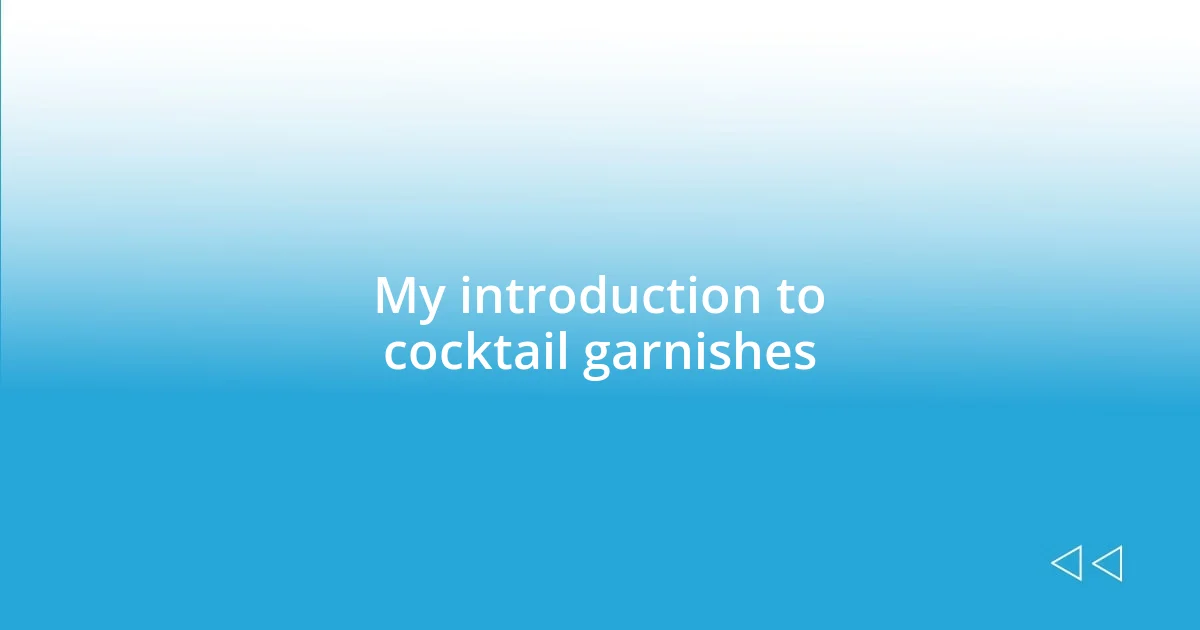 My introduction to cocktail garnishes