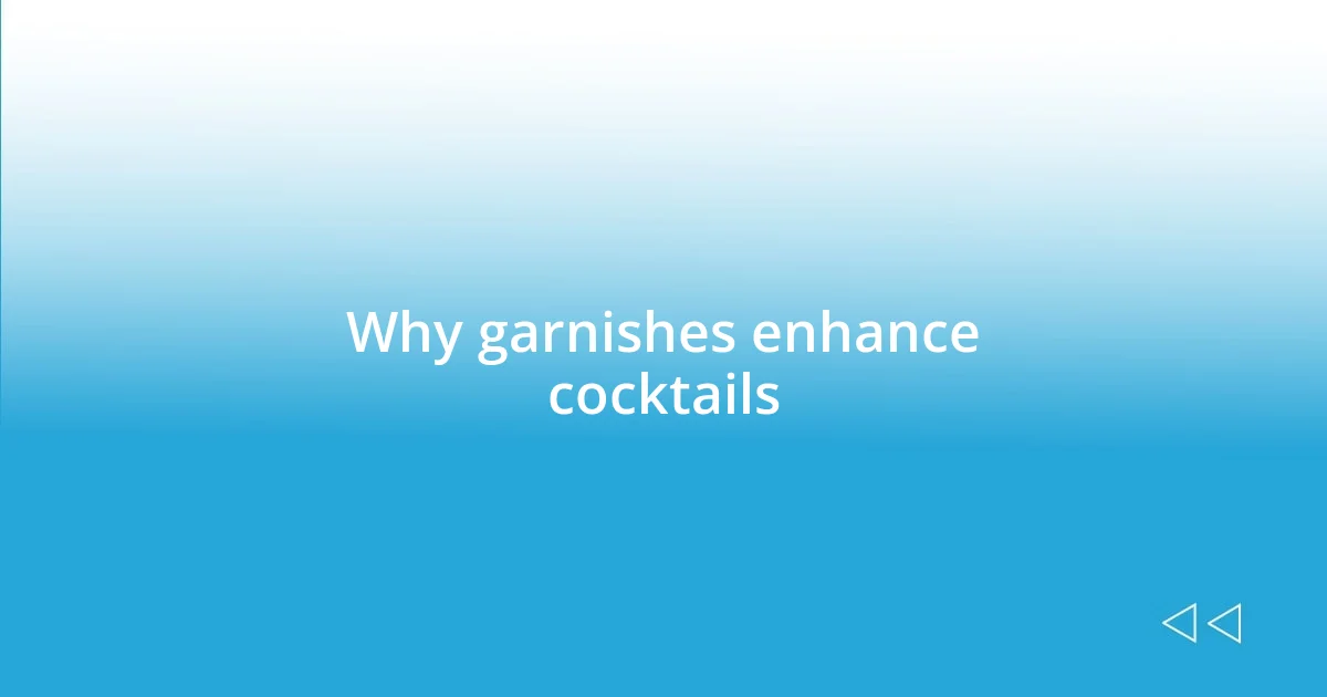 Why garnishes enhance cocktails