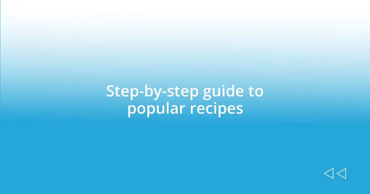 Step-by-step guide to popular recipes