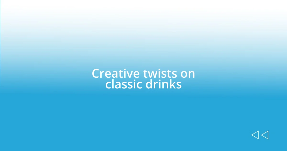 Creative twists on classic drinks