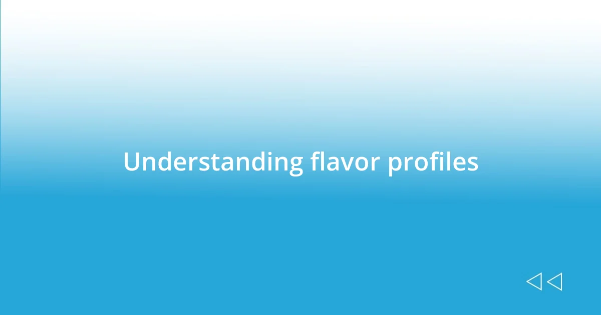 Understanding flavor profiles