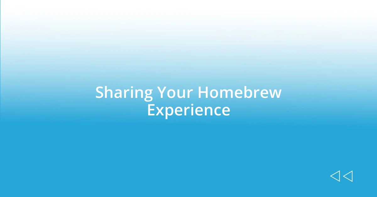 Sharing Your Homebrew Experience