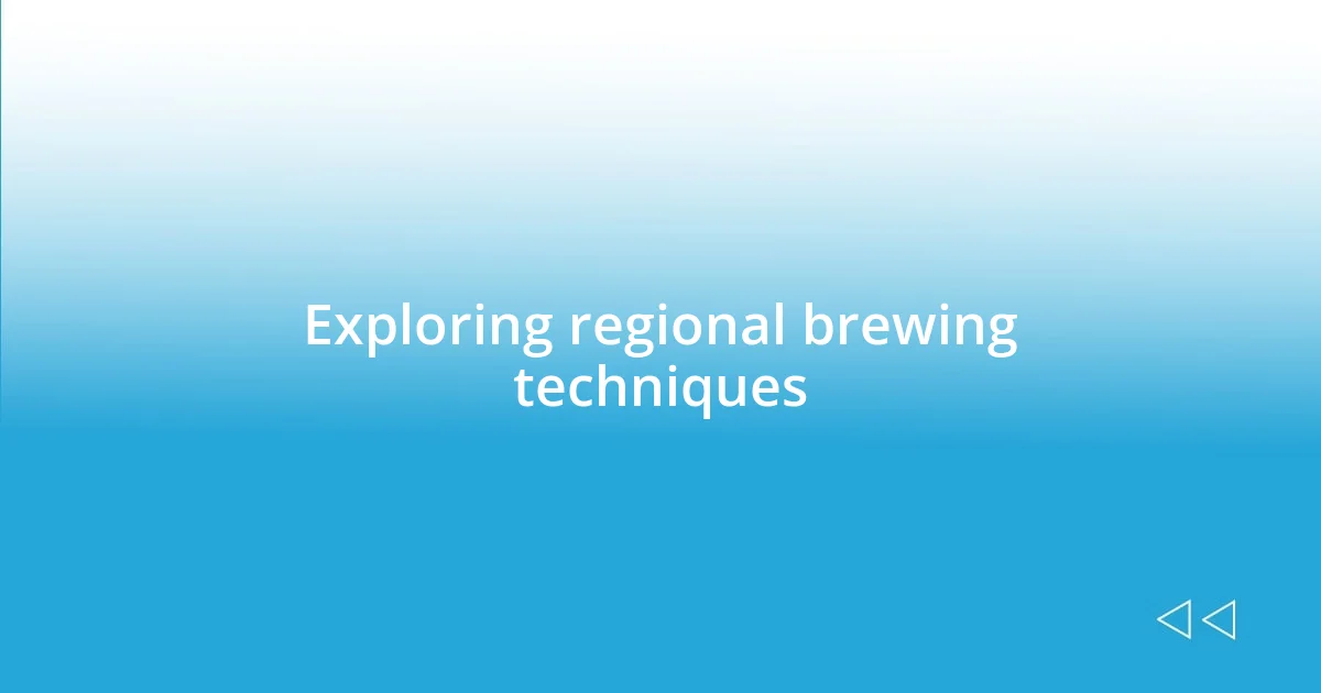 Exploring regional brewing techniques