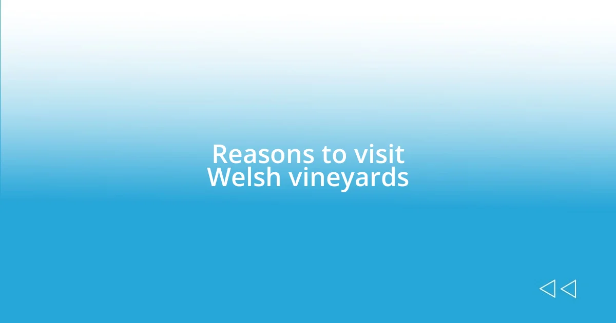 Reasons to visit Welsh vineyards