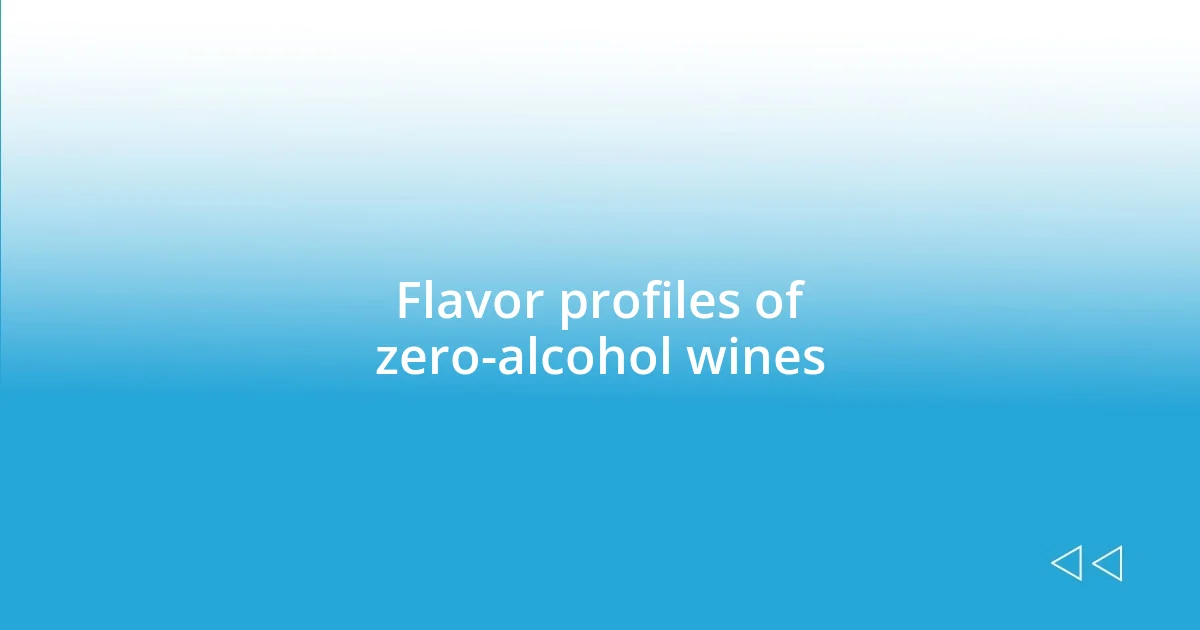 Flavor profiles of zero-alcohol wines