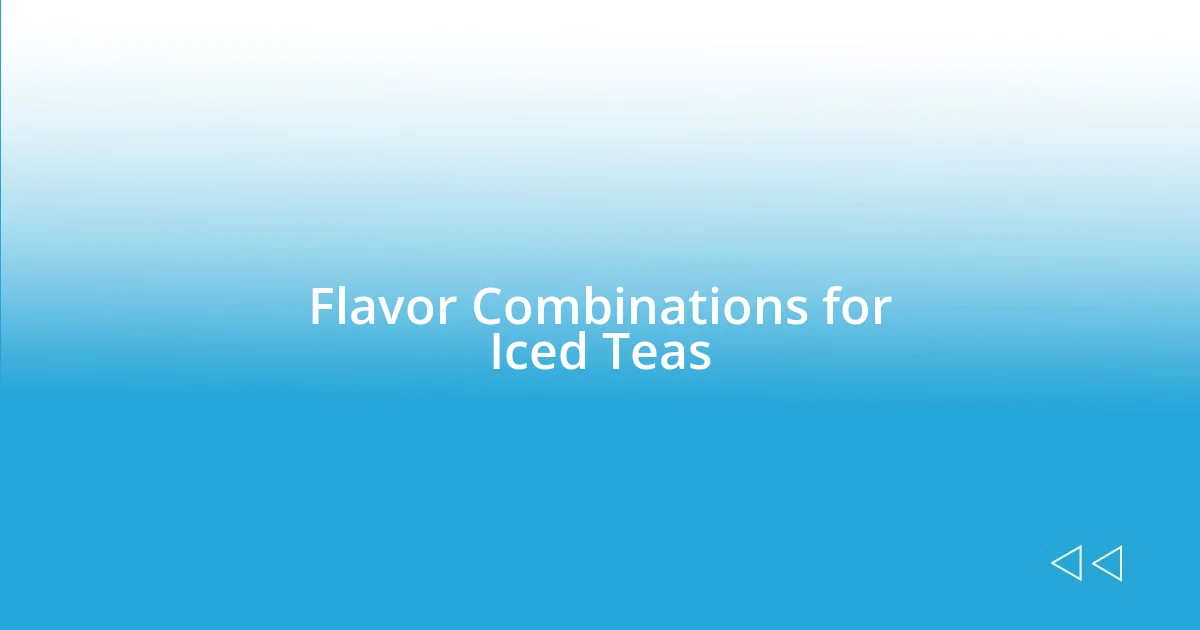 Flavor Combinations for Iced Teas