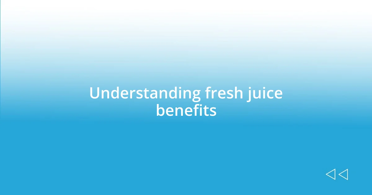 Understanding fresh juice benefits