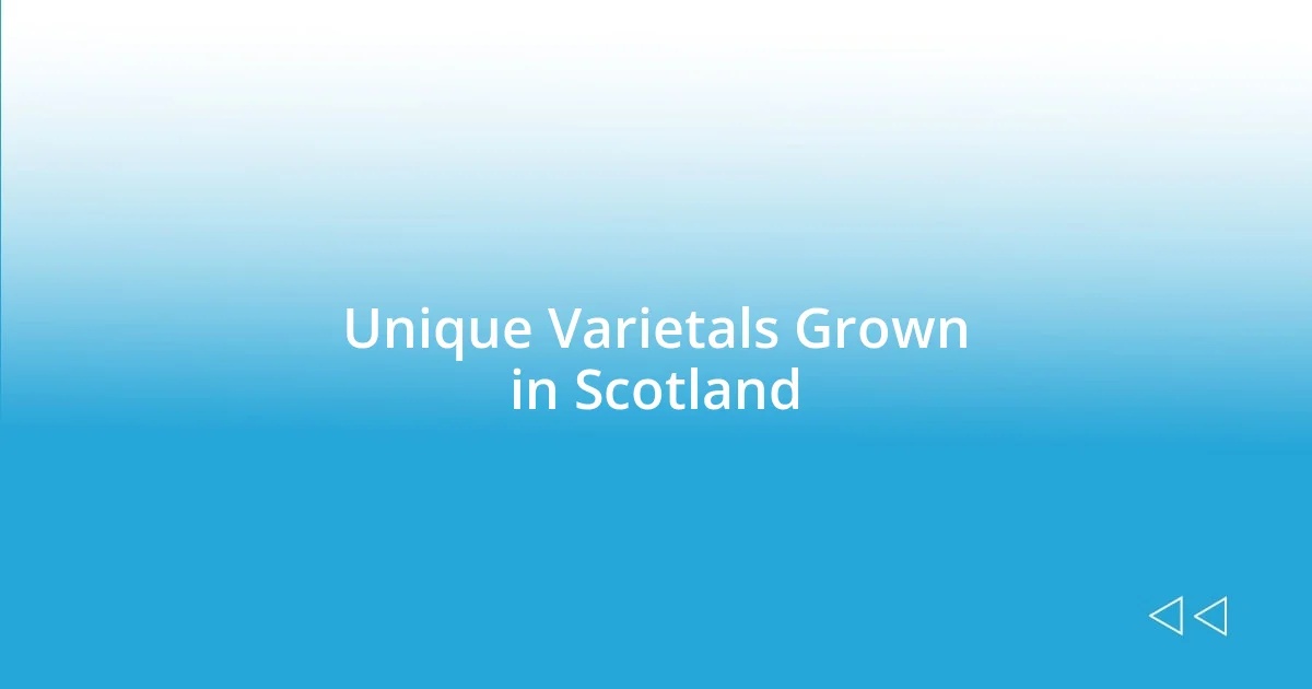 Unique Varietals Grown in Scotland