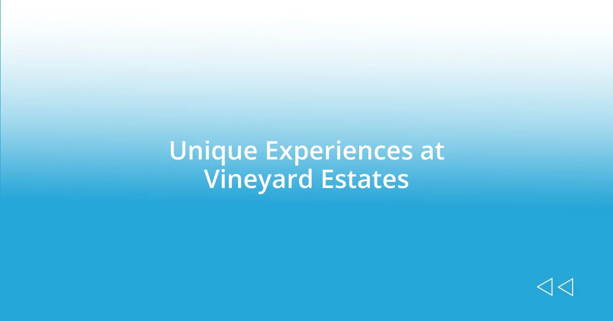 Unique Experiences at Vineyard Estates