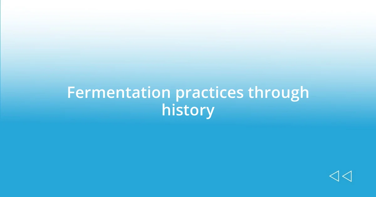 Fermentation practices through history