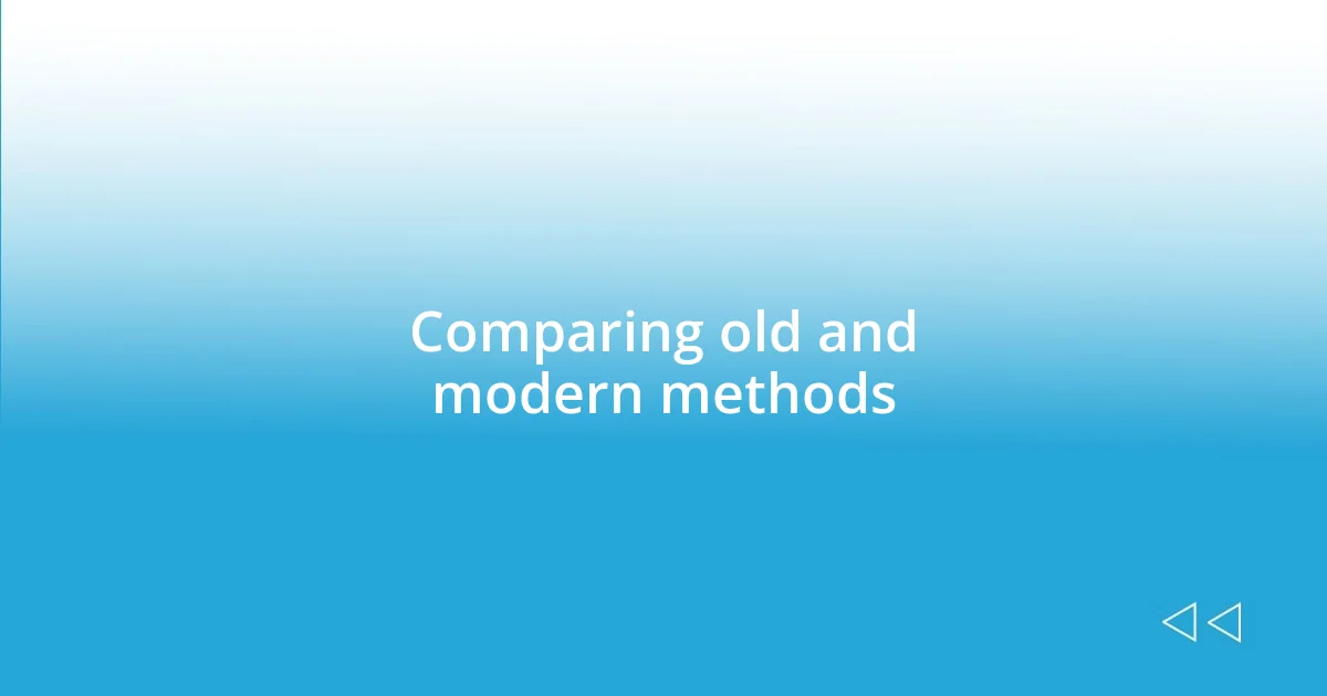 Comparing old and modern methods