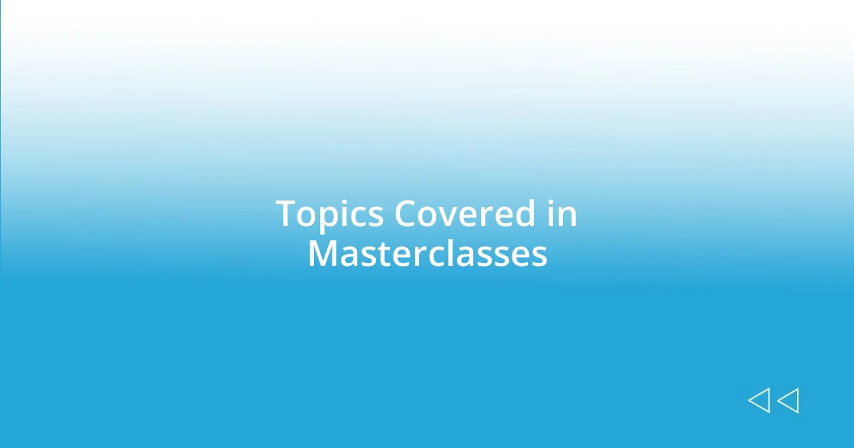 Topics Covered in Masterclasses