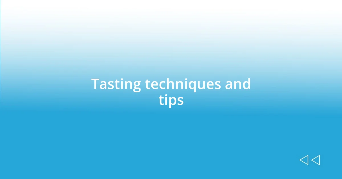 Tasting techniques and tips